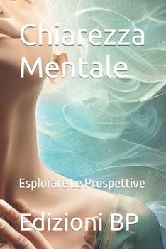 Paperback Chiarezza Mentale: Esplorare Le Prospettive [Italian] Book