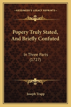 Paperback Popery Truly Stated, And Briefly Confuted: In Three Parts (1727) Book