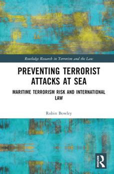 Hardcover Preventing Terrorist Attacks at Sea: Maritime Terrorism Risk and International Law Book