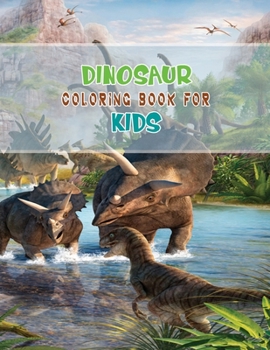 Dinosaur Coloring Book For Kids: A Dinosaur Activity Book Adventure for Boys & Girls, Ages 2-4, 4-8 (25 pages 8.5" X 11")