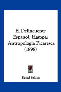 Paperback El Delincuente Espanol, Hampa: Antropologia Picaresca (1898) [Spanish] Book