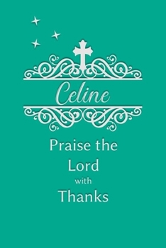 Celine Praise the Lord with Thanks: Personalized Gratitude Journal for Women of Faith