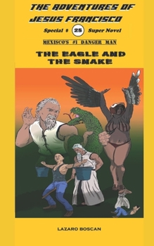 Paperback The Eagle and the Snake: The Adventures of Jesus Francisco Book