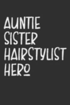 Paperback Aunt Sister Hairstylist Hero: Aunt Journal, Diary, Notebook or Gift for Auntie Book