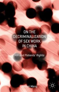 Hardcover On the Decriminalization of Sex Work in China: HIV and Patients' Rights Book