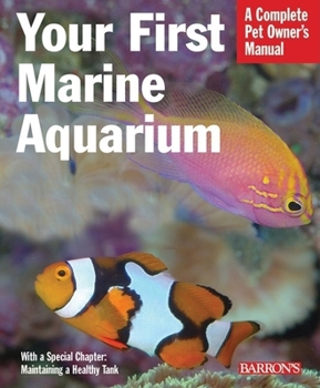 Paperback Your First Marine Aquarium: Everything about Setting Up a Marine Aquarium, Including Conditioning, Maintenance, Selecting Fish and Invertebrates, Book