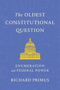 Hardcover The Oldest Constitutional Question: Enumeration and Federal Power Book