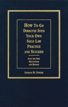 Hardcover How to Go Directly into Your Own Solo Law Practice and Succeed: Into the New Millennium and Beyond Book