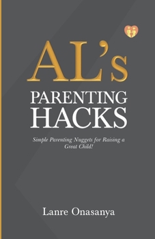 Paperback AL's PARENTING HACKS: Simple Parenting Nuggets for Raising a Great Child! Book