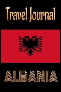 Travel Journal Albania: Blank Lined Travel Journal. Pretty Lined Notebook & Diary For Writing And Note Taking For Travelers.(120 Blank Lined Pages - 6x9 Inches)
