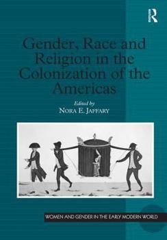 Gender, Race and Religion in the Colonization of the Americas - Book  of the Women and Gender in the Early Modern World