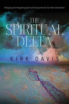 Paperback The Spiritual Delta: Bridging and Integrating Spiritual Viewpoints for Our Next Generation Book