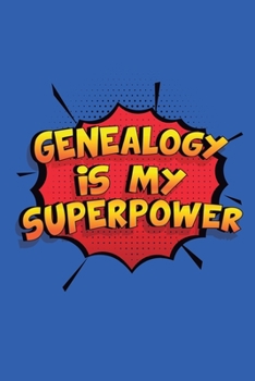 Paperback Genealogy Is My Superpower: A 6x9 Inch Softcover Diary Notebook With 110 Blank Lined Pages. Funny Genealogy Journal to write in. Genealogy Gift an Book