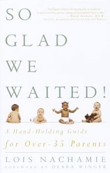 Paperback So Glad We Waited!: A Hand-Holding Guide for Over-35 Parents Book