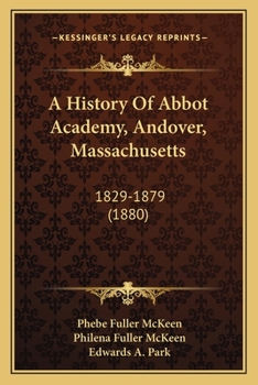 Paperback A History Of Abbot Academy, Andover, Massachusetts: 1829-1879 (1880) Book