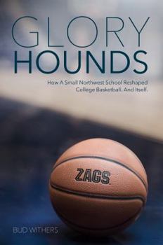 Paperback Glory Hounds: How a Small Northwest School Reshaped College Basketball.And Itself. Book