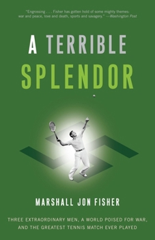 Paperback A Terrible Splendor: Three Extraordinary Men, a World Poised for War, and the Greatest Tennis Match Ever Played Book