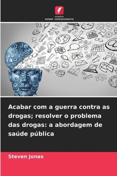 Paperback Acabar com a guerra contra as drogas; resolver o problema das drogas: a abordagem de saúde pública [Portuguese] Book