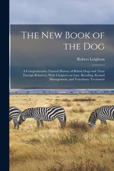 Paperback The new Book of the dog; a Comprehensive Natural History of British Dogs and Their Foreign Relatives, With Chapters on law, Breeding, Kennel Managemen Book