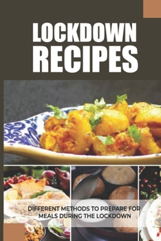 Paperback Lockdown Recipes: Different Methods To Prepare For Meals During The Lockdown: Favourite Lockdown Recipes Book