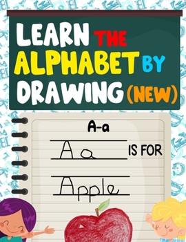Paperback Learn The Alphabet By Drawing (New): A Fun Practice Workbook To Learn The Alphabet By Drawing For Preschoolers And Kindergarten Kids! (Writing Practic Book