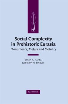 Hardcover Social Complexity in Prehistoric Eurasia: Monuments, Metals and Mobility Book