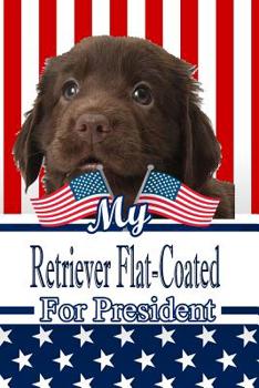 Paperback My Retriever Flat-Coated for President: 2020 Election Isometric Dot Paper Notebook 120 Pages 6x9 Book