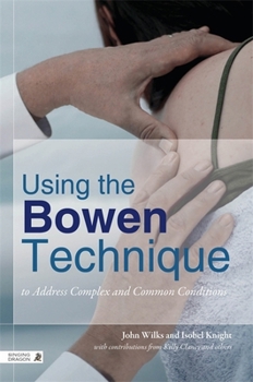 Paperback Using the Bowen Technique to Address Complex and Common Conditions Book