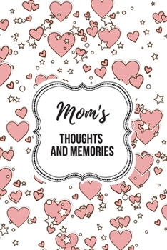 Mom's Thoughts and Memories: A Mother's Legacy Journal with Prompted Questions for Mom to Answer much like a Mom Memory Journal Book