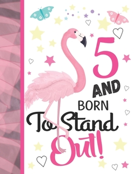 5 And Born To Stand Out: Pink Flamingo Sketchbook Gift For Girls Age 5 Years Old - Tropical Bird Sketchpad Activity Book For Kids To Draw Art And Sketch In