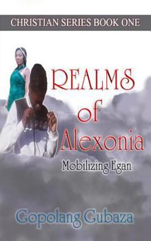 Paperback REALMS of Alexonia: Mobilizing Egan (Christian Series Book One) Book