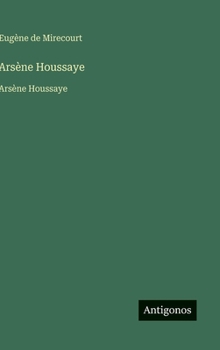 Arsène Houssaye: Arsène Houssaye (French Edition)