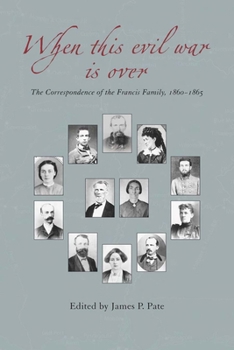 Hardcover When This Evil War Is Over: The Correspondence of the Francis Family Book