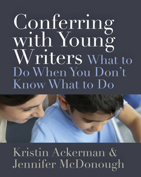 Paperback Conferring with Young Writers: What to Do When You Don't Know What to Do Book