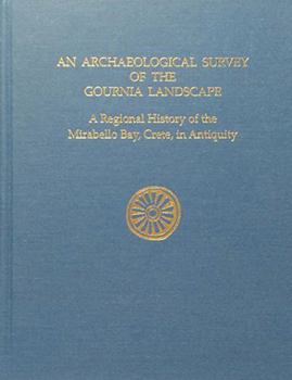 Hardcover An N Archaeological Survey of the Gournia Landscape: A Regional History of the Mirabello Bay, Crete, in Antiquity Book