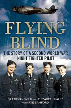 Hardcover Flying Blind: The Story of a Second World War Night-Fighter Pilot Book