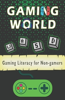 Paperback Gaming World: Literacy for Non-gamers (A brief guide for the curious mind) Book