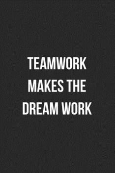 Paperback Teamwork Makes The Dream Work: Blank Lined Journal For Team Employee Coworker Notebook Gag Gift Book