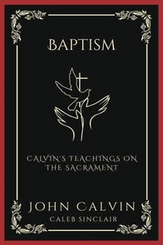 Paperback Baptism: Calvin's Teachings on the Sacrament (Grapevine Press) Book