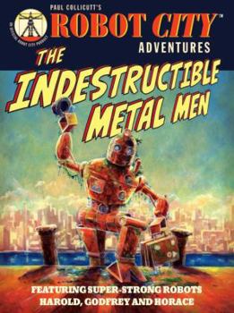 The Indestructible Metal Men. Paul Collicutt - Book #3 of the Robot City Adventures