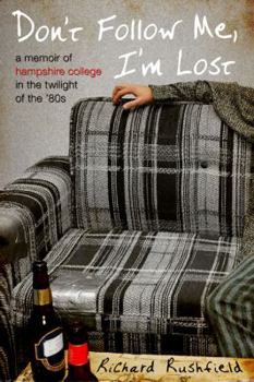 Hardcover Don't Follow Me, I'm Lost: A Memoir of Hampshire College in the Twilight of the '80s Book