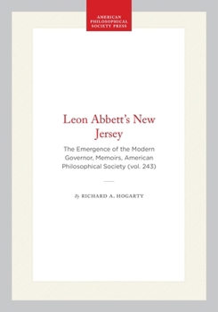 Leon Abbett's New Jersey: The Emergence of the Modern Governor (Memoirs of the American Philosophical Society) (Memoirs of the American Philosophical Society)