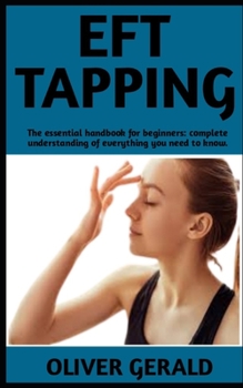 Paperback Eft Tapping: The Ultimate Guide On Eft Tapping; Steps And Everything You Need To Know. Book