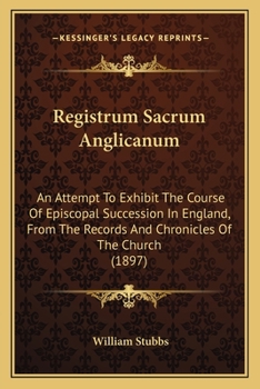 Paperback Registrum Sacrum Anglicanum: An Attempt To Exhibit The Course Of Episcopal Succession In England, From The Records And Chronicles Of The Church (18 Book