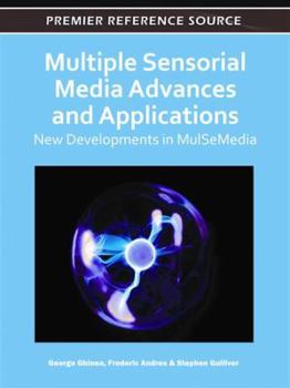 Multiple Sensorial Media Advances and Applications: New Developments in Mulsemedia