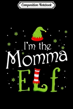 Paperback Composition Notebook: I'm The Momma Elf Christmas Gift Idea Xmas Family Journal/Notebook Blank Lined Ruled 6x9 100 Pages Book