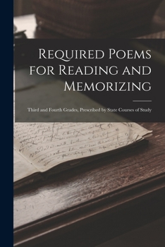 Paperback Required Poems for Reading and Memorizing: Third and Fourth Grades, Prescribed by State Courses of Study Book