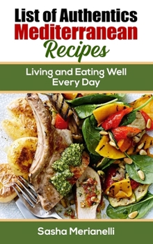 List of Authentics Mediterranean Recipes: Living and Eating Well Every Day