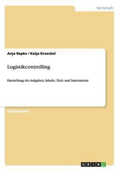 Paperback Logistikcontrolling. Aufgaben, Inhalte, Ziele und Instrumente [German] Book