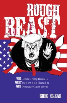 Paperback Rough Beast: Who Donald Trump Really Is, What He'll Do if Re-Elected, and Why Democracy Must Prevail Book